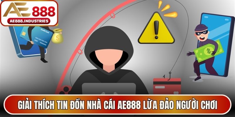 Giải thích tin đồn nhà cái AE888 lừa đảo người chơi