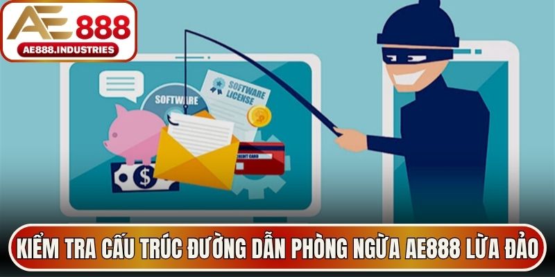 Kiểm tra cấu trúc đường dẫn phòng ngừa AE888 lừa đảo