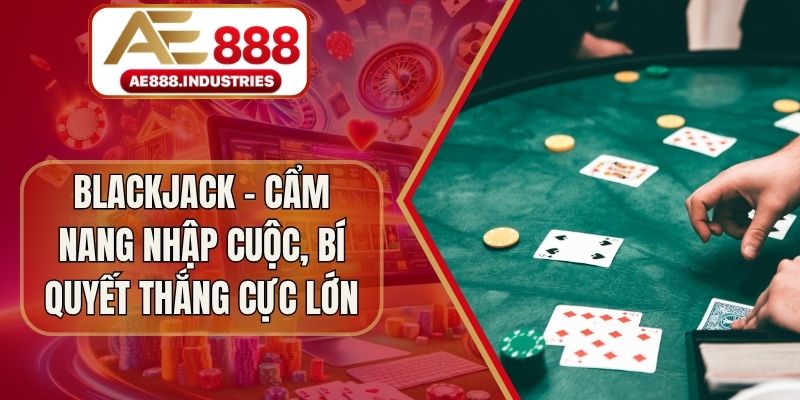 Blackjack – Cẩm Nang Nhập Cuộc, Bí Quyết Thắng Cực Lớn