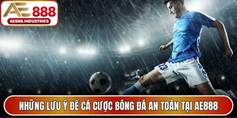 Những lưu ý để cá cược bóng đá an toàn tại AE888