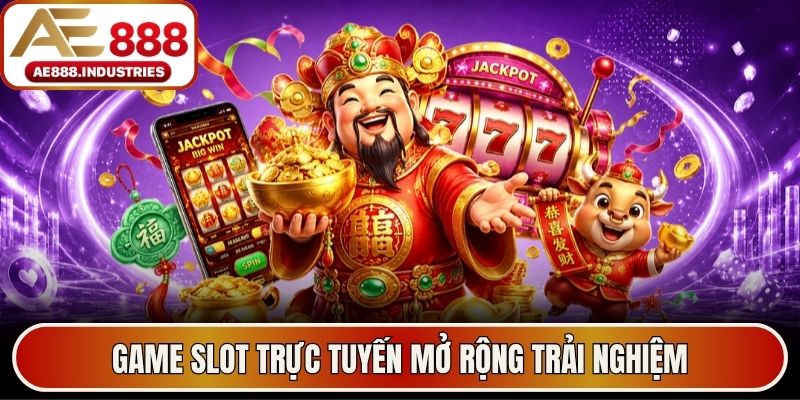 Game slot trực tuyến mở rộng trải nghiệm