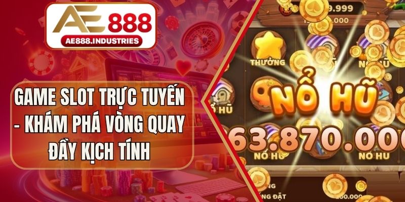 Game Slot Trực Tuyến - Khám Phá Vòng Quay Đầy Kịch Tính