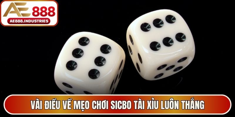 Vài điều về mẹo chơi Sicbo tài xỉu luôn thắng