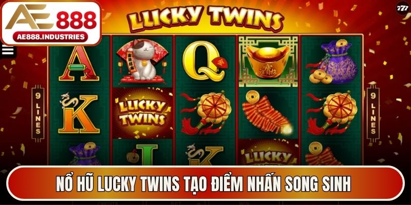 Nổ hũ Lucky Twins tạo điểm nhấn song sinh 