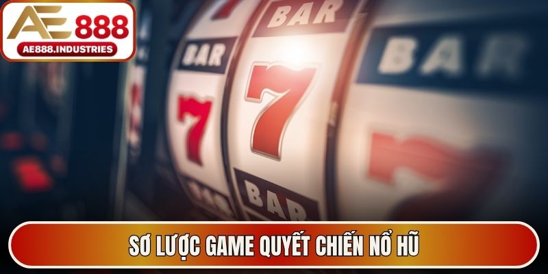 Sơ lược game quyết chiến nổ hũ