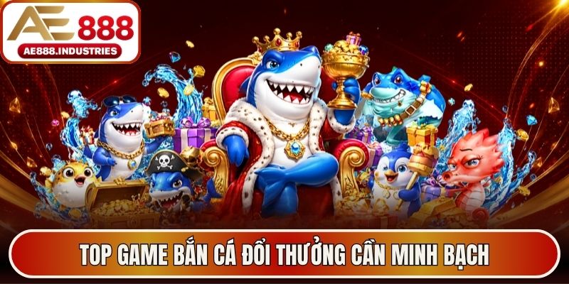 Top game bắn cá đổi thưởng cần minh bạch