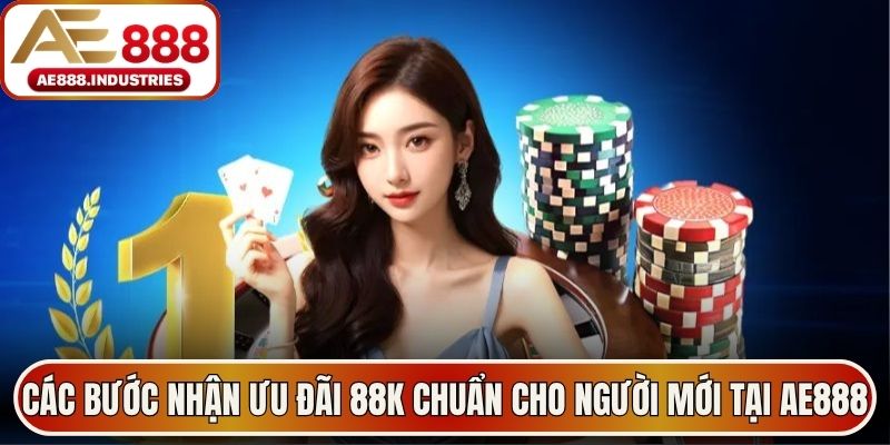 Các bước nhận ưu đãi 88K chuẩn cho người mới tại AE888
